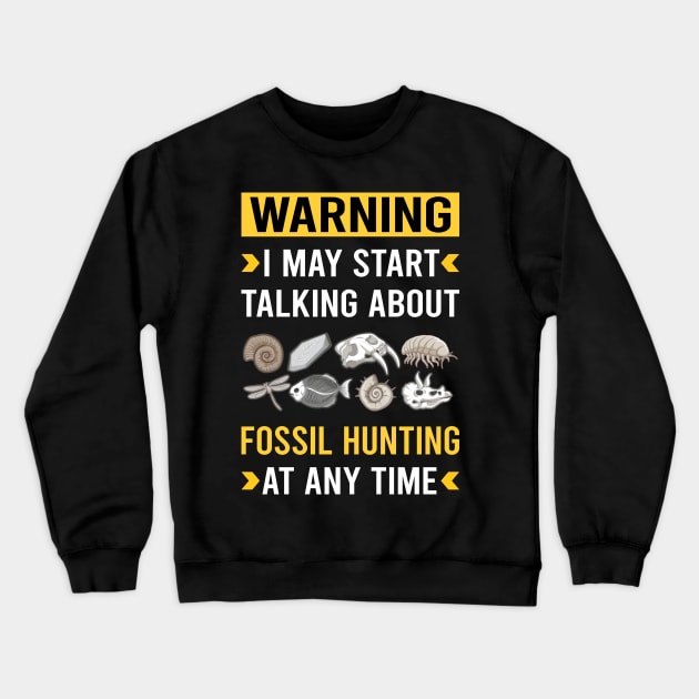 Warning Fossil Hunting Hunter Paleontology Paleontologist Archaeology Archaeologist Crewneck Sweatshirt by Good Day